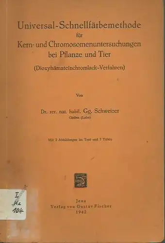Scweizer, Georg: Universal - Schnellfärbemethode für Kern- und Chromosomenuntersuchungen bei Pflanze und Tier (Dioxyhämateinchromlack-Verfahren). 