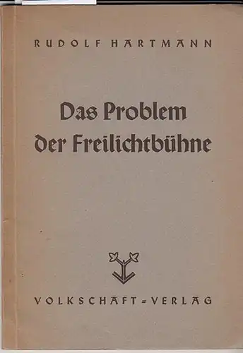 Hartmann, Rudolf: Das Problem des Freilichtbühne. Vom Freilichttheater zum Freilichtspiel. 