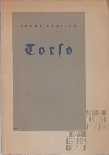 Ulbrich, Franz Dr. (Intendant, Auswahl und Bearbeitung): Torso ! Eine dramatische Abendfeier in fünf Abschnitten. (=  Bücherei für Spiel und Theater.  Band 4 ). 