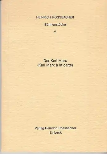 Rossbacher, Heinrich: Bühnenstücke V.: Der Karl Marx (Karl Marx a la carte). 