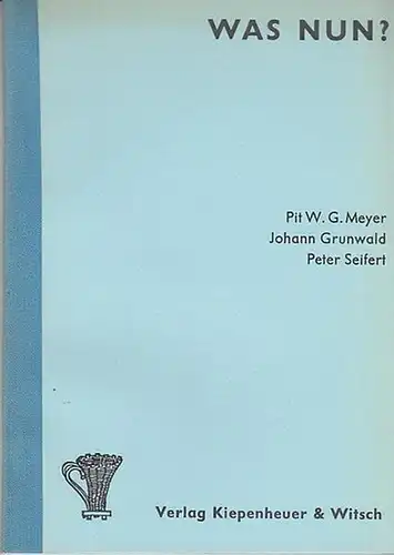 Meyer, Pit W.G. / Johann Grunwald / Seifert, Peter: Was nun ?. 