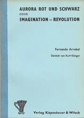 Arrabal, Fernando / Deutsch v.Kurt Klinger: Aurora Rot und Schwarz   oder  Imagination - Revolution (in vier Teilen). 