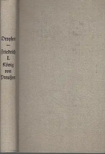 Droysen, Joh. Gust: Friedrich I. König von Preußen. (=  Geschichte der Preußischen Politik; Vierter (4.) Theil, erste Abtheilung). 