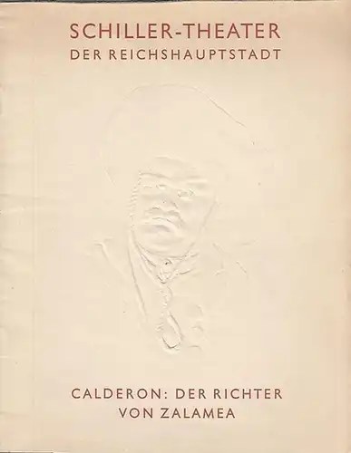 Schiller   Theater der Reichshauptstadt. Der Richter von Zalamea. Schauspiel von Calderon. Nachdichtung: Wilhelm v. Scholz. Spielleitung: Ernst Legal. Ausstattung: Josef Fenneker. Musik: Walter.. 