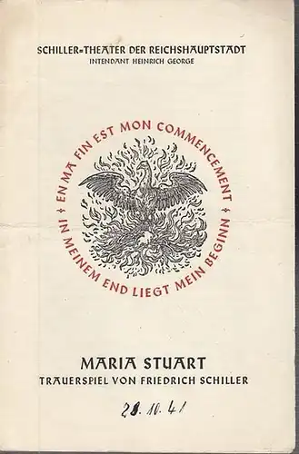 Schiller   Theater der Reichshauptstadt. Maria Stuart. Trauerspiel von Friedrich Schiller. Einstudierung: Ernst Legal. Ausstattung: Josef Fenneker. Darsteller: Maria Eis, Maria Pierenkämper, Claus Clausen.. 