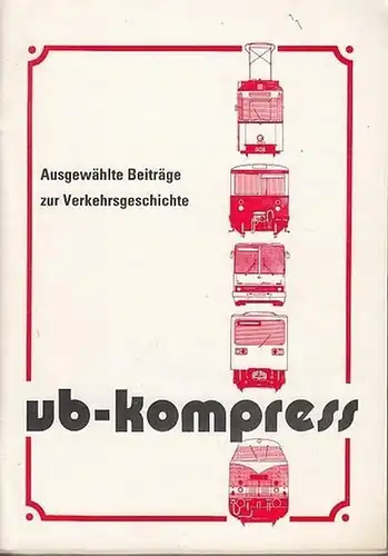 VB Kompress: VB Kompress : Ausgewählte Beiträge zur Verkehrsgeschichte. Heft 1 4. Beispiele aus dem Inhalt: Hans Joachim Hütter: Die ersten elektrischen Stadtbahnwagen / Peter.. 