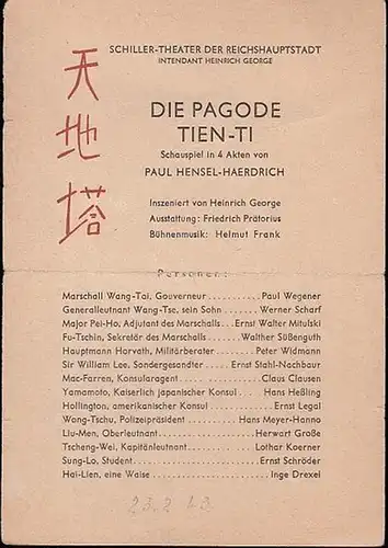 Schiller   Theater der Reichshauptstadt. Besetzungszettel zu: Die Pagode Tien   ti. Schauspiel von Paul Hensel   Haerdrich. Inszenierung: Heinrich George, Ausstattung:.. 