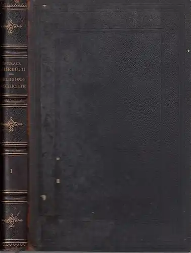 Chantepie de la Saussaye, P. D: Lehrbuch der Religionsgeschichte. Erster Band. [ von 2 Bdn.] (=Sammlung theologischer Lehrbücher ). 