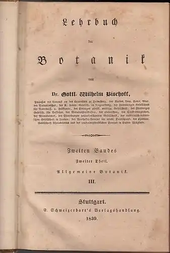 Bischoff, Gottl. Wilhelm: Lehrbuch der Botanik. Zweiten Bandes, Zweiter Theil: Allgemeine Botanik. Dritte Abteilung separat enthaltend das  5.-9. Kapitel: Pflanzenpathologie. Pflanzengeographie. Geschichte der Pflanzen. Allgemeine Diagnostik der Pflanzen.
