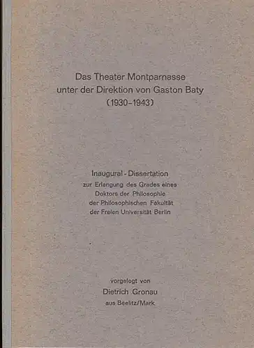 Gronau, Dietrich: Das Theater Montparnasse unter der Direktion von Gaston Baty (1930 - 1943).  Inaugural-Dissertation. 