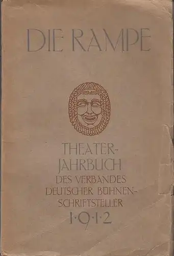 Rampe, Die: Die Rampe : Theater-Jahrbuch des Verbandes Deutscher Bühnenschriftsteller. 1912. 