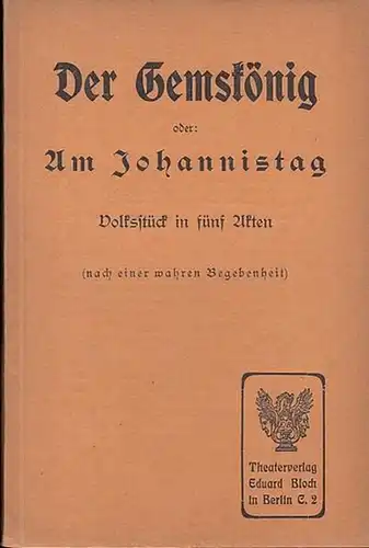 Der Gemskönig  oder Am Johannistag.  Volksstück in 5 Akten. (Nach einer wahren Begebenheit)