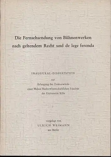 Weimann, Ulrich: Die Fernsehsendung von Bühnenwerken nach geltendem Recht und de lege ferenda.  Inaugural-Dissertation. 