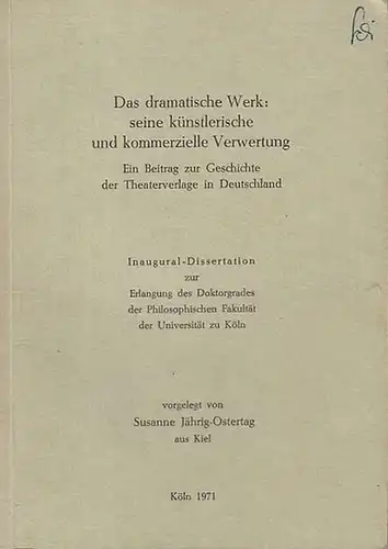 Jährig - Ostertag, Susanne: Das dramatische Werk : seine künstlerische und kommerzielle Verwertung.  Ein Beitrag zur Geschichte der Theaterverlage in Deutschland.  Inaugural-Dissertation. 