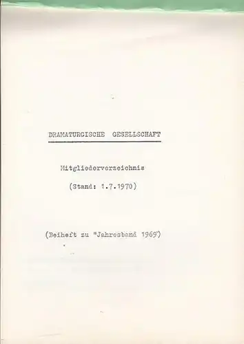 Dramaturgische Gesellschaft: Dramaturgische Gesellschaft.  Mitgliederverzeichnis (Stand : 1. 7. 1970)  Beiheft zum Jahresband 1969. 