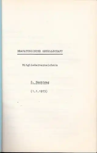 Dramaturgische Gesellschaft: Dramaturgische Gesellschaft. Mitgliederverzeichnis. 2. Nachtrag, (1. 5. 1973.). 