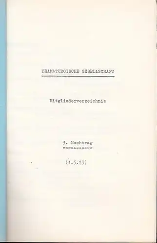 Dramaturgische Gesellschaft: Dramaturgische Gesellschaft. Mitgliederverzeichnis. 3. Nachtrag, (1. 5. 1973.). 