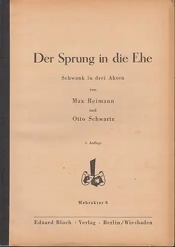 Reimann, Max  / Schwartz, Otto: Der Sprung in die Ehe. Schwank in 3 Akten.  Mehrakter 8. 