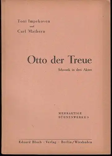 Impekoven, Toni / Mathern, Carl: Otto der Treue.  Schwank in 3 Akten. 
