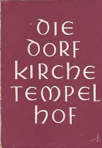 Hrsg. Verein für die Wiederherstellung der Alten Dorfkirche in Berlin-Tempelhof e.V: Die Dorfkirche Tempelhof. Gestern  -  Heute - Morgen. 
