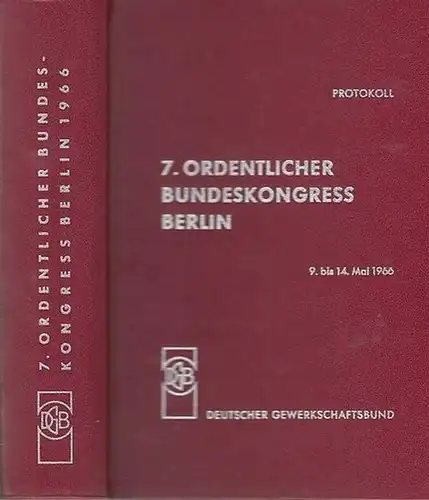 Deutscher Gewerkschaftsbund: 7.Ordentlicher Bundeskongress Berlin. 9.-14.Mai 1966.  Protokoll. 