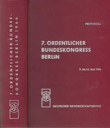 Gewerkschaften: 7.Ordentlicher Bundeskongress Berlin. 9.-14.Mai 1966.  Protokoll. 