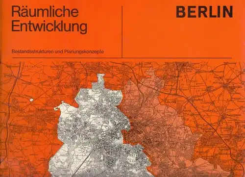 Senator für Bau- und Wohnungswesen: Berlin.  Räumliche Entwicklung. Bestandsstrukturen und Planungskonzepte. 