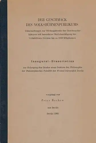 Bochow, Peter: Der Geschmack des Volksbühnenpublikums.  Untersuchung zur Wirkungsbreite der Geschmacksfaktoren mit besonderer Berücksichtigung der Volksbühnen-Vereine bis zu 1500 Mitgliedern.  Inaugural-Dissertation. 