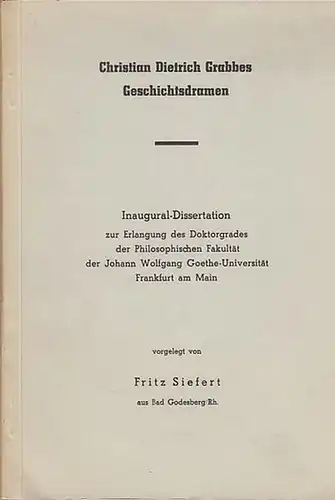 Grabbe, Christian dietrich. - Siefert, Fritz: Christian Dietrich Grabbes Geschichtsdramen.  Inaugural-Dissertation. 
