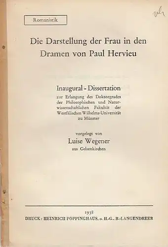 Hervieu, Paul. - Wegner, Luise: Die Darstellung der Frau in den Dramen von Paul Hervieu. Inaugural-Dissertation  /  Romanistik. 