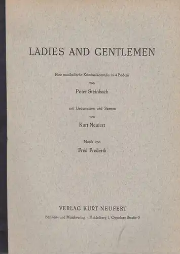 Steinbach, Peter / Kurt Neufert (Liedertexte und Szenen) / Musik: Frederik, Fred: Ladies and Gentlemen. Eine musikalische Kriminalkomödie in 4 Bildern. 