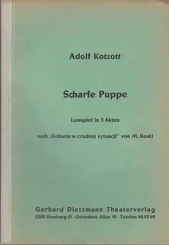 Kotzott, Adolf (nach M. Roski: Kobieta w crudnej sytuacji): Scharfe Puppe.  Lustspiel in 3 Akten. 