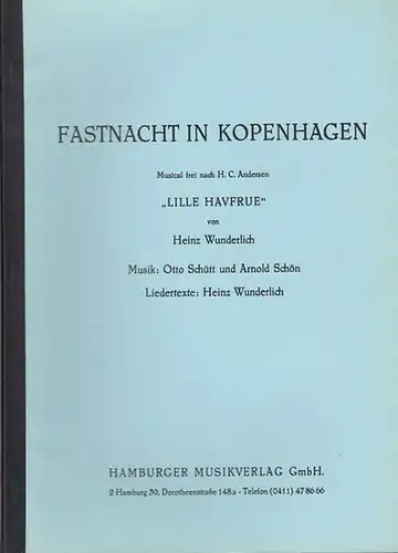 Wunderlich, Heinz / Musik: Otto Schütt und Arnold Schön. - frei nach Hans Christian Andersen: Fastnacht in Kopenhagen. Musical frei nach H. C. Andersen 'Lille Havfrue.'. 