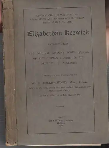 Elisabethan Keswick: Extracts from The original account books, 1564 - 1577, of the German miners, in the archives of Augsburg. (= Cumberland and Westmorland Atiquarian and Archeological Society, Tract Series, No. VIII). 