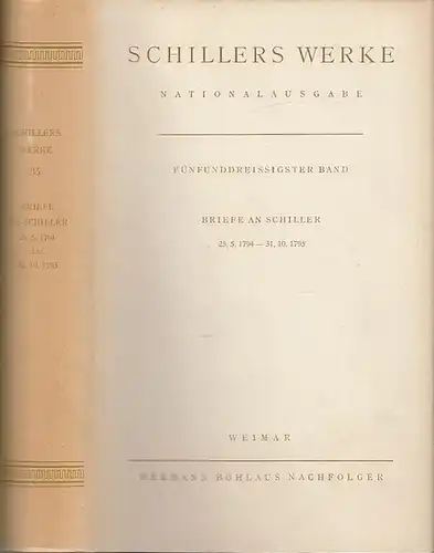 Schiller, Friedrich /Begr. von Julius Petersen / fortgeführt von Lieselotte Blumenthal und Benno von Wiese: Fünfunddreißigster (35.) Band :    Briefe an Schiller...