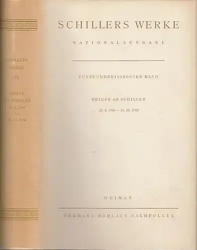 Schiller, Friedrich /Begr. von Julius Petersen / fortgeführt von Lieselotte Blumenthal und Benno von Wiese: Fünfunddreißigster (35.) Band :    Briefe an Schiller.. 