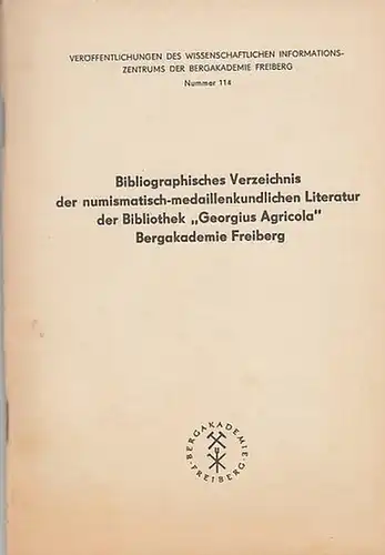 Goldhahn, Christel (Bearbeitung): Bibliographisches Verzeichnis der numismatisch medaillenkundlichen Literatur der Bibliothek "Georgius Agricola" Bergakademie Freiberg. / Veröffentlichungen des Wissenschaftlichen Informationszentrum der Bergakademie.. 