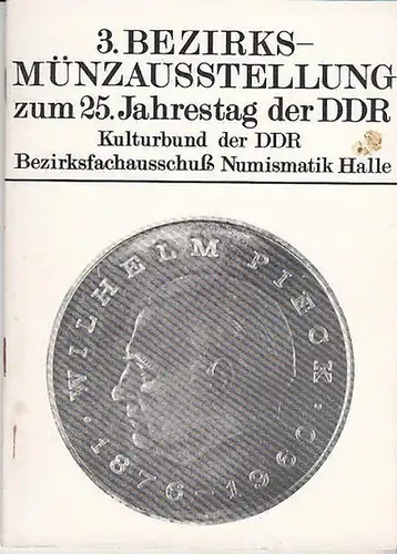 Kulturbund der DDR. Bezirksfachausschuß Numismatik Halle: 3. Bezirks-Münzausstellung zum 25.Jahrestag der DDR. 