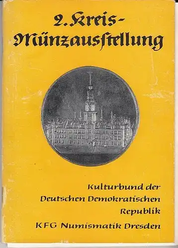 Kulturbund der DDR. KFG Numismatik Dresden. / Redaktion Wolf Trautner / Dr.Paul Arnold: 2.Kreis-Münzausstellung vom 25.11. - 26.111973.  Katalog. 