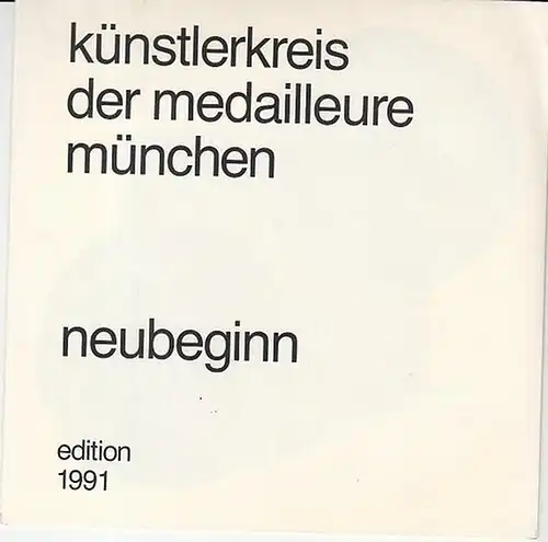 Künstlerkreis der Medailleure München (Hrsg.): Neubeginn. künstlerkreis der medailleure münchen. Bronzegüsse. Kleinkunstwerke. 