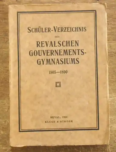 Reval. - Heinrich Hradetzky / Otto Greiffenhagen: Schüler-Verzeichnis des Revalschen Gouvernements-Gymnasiums 1805 - 1890. Mit dem Aufsatz von  Otto Greiffenhagen - Überblick über die Geschichte des Revalschen Gouvernementgymnasiums. 