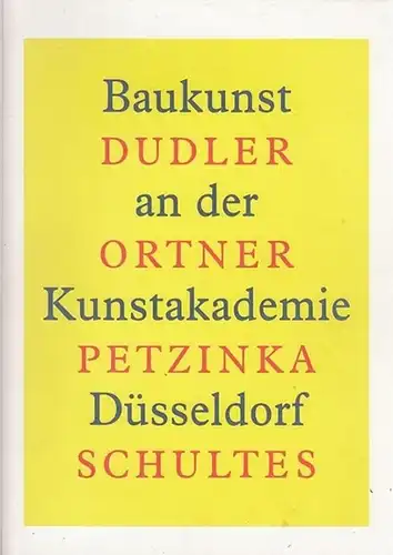 Düsseldorf . -Akademie - Galerie. - Die Neue Sammlung: Dudler, Ortner, Petzinka, Schultes : Baukunst an der Kunstakademie Düsseldorf. Anlässlich der Ausstellung in der Akademie-Galerie - Die Neue Sammlung,  Mai bis Juli 2010. 