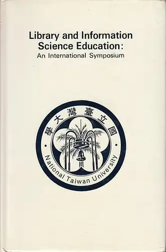 Hu, James S. C. (edited): Libraray and Information Science Edukation: An International Symposium: Papers Presented at the International Conference on Library and Information Science Education. Sponsored by the Department and Graduate Institut of Library S