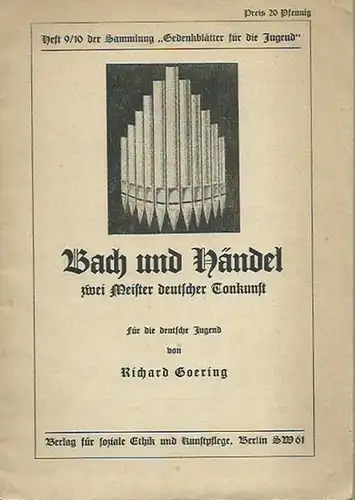 Bach, Johann Sebastian. - Händel, Georg Friedrich. - Goering, Richard: Bach und Händel - zwei Meister deutscher Tonkunst. Für die deutsche Jugend. (= Gedenkblätter für die Jugend, Heft 9/10). 