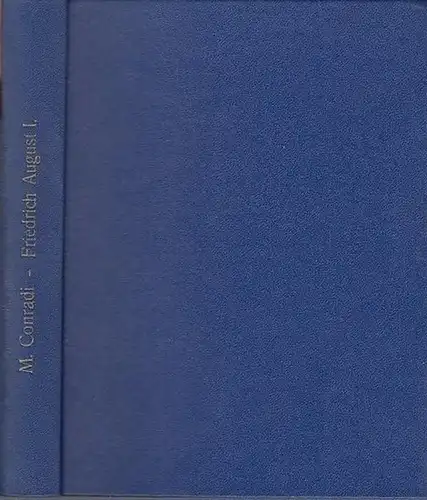 Friedrich August der Erste. - August der Starke. - Michael Conradi: Lebens- und Regierungs-Geschichte Friedrich August des Ersten, oder, wie ihn die Polen nach ihren...