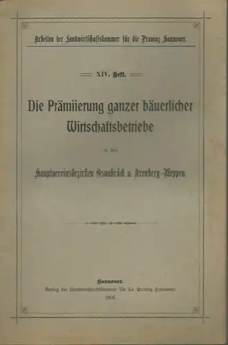 Osnabrück: Die Prämierung ganzer bäuerlicher Wirtschaftsbetriebe in den Hauptvereinsbezirken Osnabrück und Arenberg - Meppen. (= Arbeiten der Landwirtschaftskammer für die Provinz Hannover, Heft 14). 