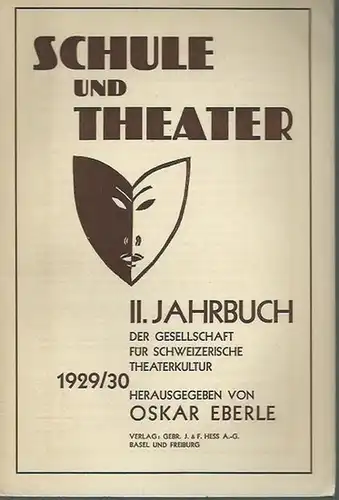 Eberle, Oskar (Herausgeber): Schule und Theater. II. Jahrbuch der Gesellschaft für schweizerische Theaterkultur 1929 / 1930. 