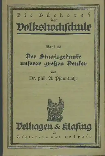 Pfannkuche, A: Der Staatsgedanke unserer großen Denker [bis Kant, Kant, W. v. Humboldt, Fichte, Schelling und Adam Müller, Hegel]. (= Die Bücherei der Volkshochschule, Band 22). 