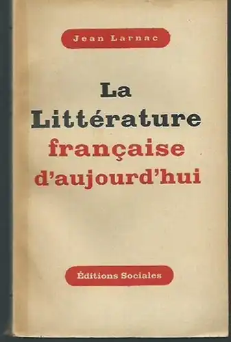 Larnac, Jean: La Litterature francaise d´aujourd´hui. Contenu: De l'influence des revolutions et des guerres sur la litterature / la nouvelle equipe apres la guerre de 1914 / les autres tendances d'entre deux guerres / sous la pression de l'histoire. 