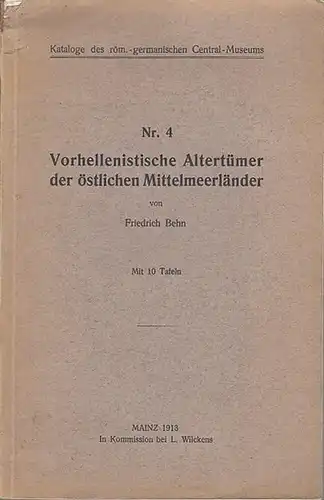 Behn, Friedrich: Vorhellenistische Altertümer der östlichen Mittelmeerländer. (= Kataloge des röm.-germanischen Central-Museums, Nr. 4). 